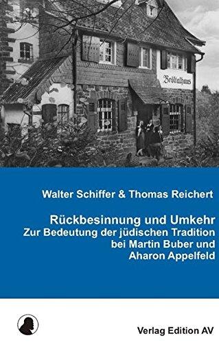 Rückbesinnung und Umkehr: Zur Bedeutung der jüdischen Tradition bei Martin Buber und Aharon Appelfeld