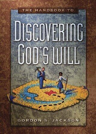 The Handbook To Discovering God's Will