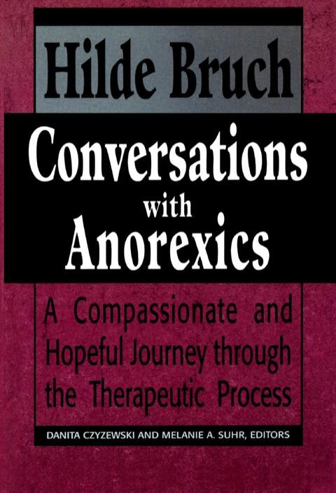 Conversations with Anorexics: A Compassionate and Hopeful Journey through the Therapeutic Process