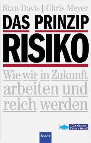 Das Prinzip Risiko. Wie wir in Zukunft arbeiten und reich werden.
