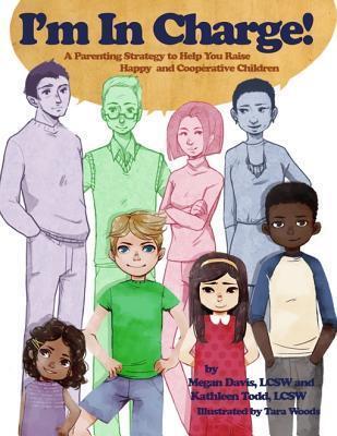 I'm in Charge! - A Parenting Strategy to Help You Raise Happy and Cooperative Children