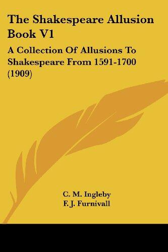 The Shakespeare Allusion Book (Volume 1): A Collection of Allusions to Shakespeare From 1591-1700