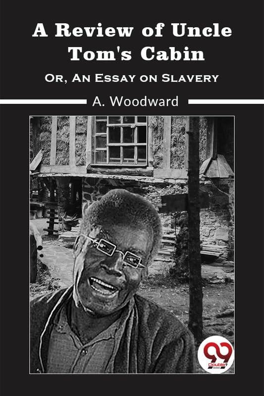 A Review Of Uncle Tom'S Cabin; Or, An Essay On Slavery [Paperback] A. Woodward [Paperback] A. Woodward