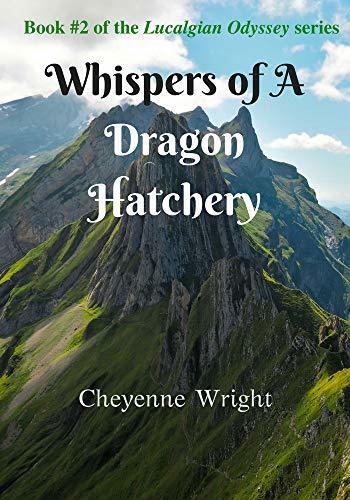 Whispers of A Dragon Hatchery: Book #2 of the Lucalgian Odyssey series