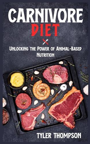 Carnivore Diet: Unlocking The Power of Animal-Based Nutrition