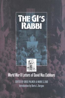 The GI's Rabbi: World War 2 Letters Of David Max Eichhorn