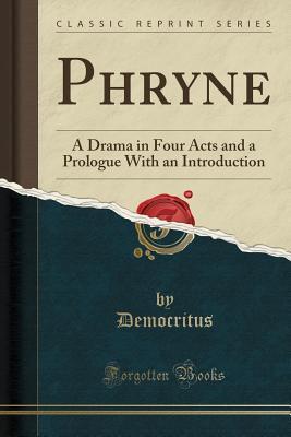 Phryne: A Drama in Four Acts and a Prologue With an Introduction