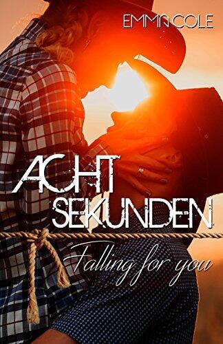 Acht Sekunden- Falling for you (Big Rock Creek- Reihe Band 2)