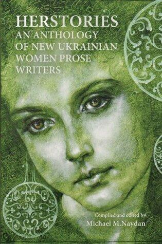 Herstories. An Anthology of New Ukrainian Women Prose Writers:
