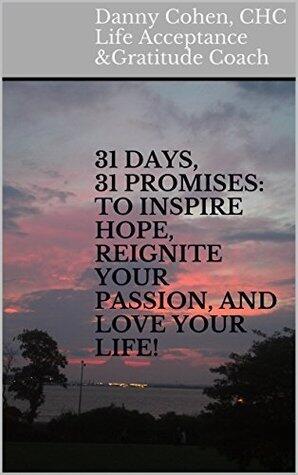 31 DAYS, 31 PROMISES: To Inspire Hope, Reignite Your Passion, and Love Your Life!