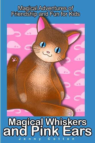 Magical Whiskers and Pink Ears: Magical Adventures of Friendship and Fun for Kids