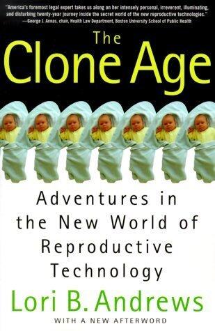 The Clone Age: Adventures in the New World of Reproductive Technology