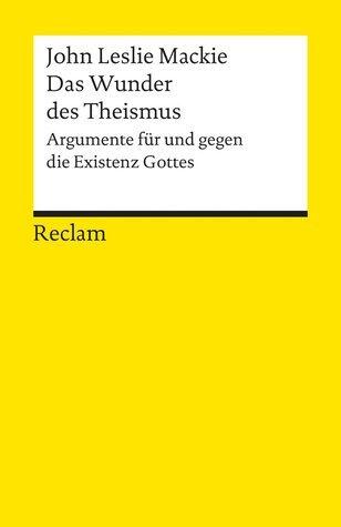 Das Wunder des Theismus: Argumente für und gegen die Existenz Gottes