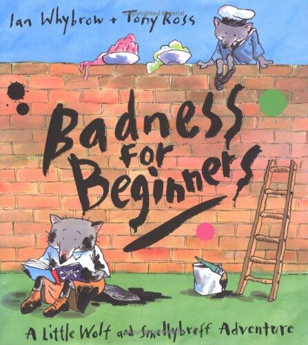 Badness for Beginners: A Little Wolf and Smellybreff Adventure
