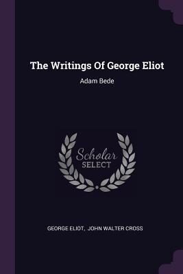 The Writings Of George Eliot: Adam Bede