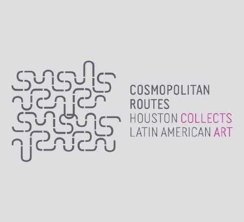 Cosmopolitan Routes (Houston Collects Latin American Art)