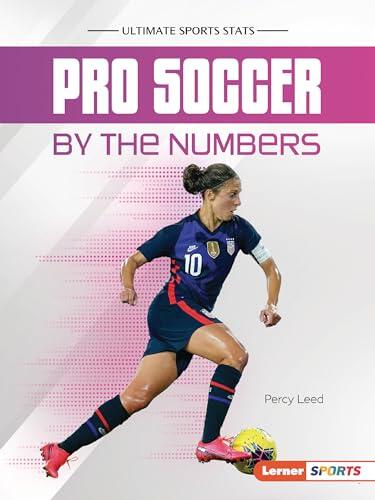 Pro Soccer by the Numbers (Ultimate Sports Stats
