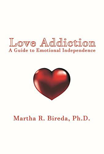 Love Addiction: A Guide to Emotional Independence