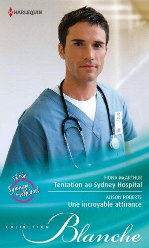 Tentation au Sydney Hospital - Une incroyable attirance : Série Sydney Hospital, vol. 7