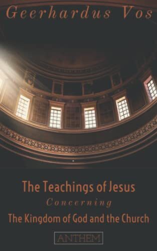 The Teaching of Jesus Concerning The Kingdom of God and the Church