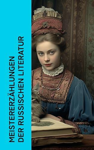 Meistererzählungen der russischen Literatur: Weiße Nächte, Der Mantel, Die Kreutzersonate, Der Doppelgänger, Die Dame mit dem Hündchen, Wolodja, Die Rache