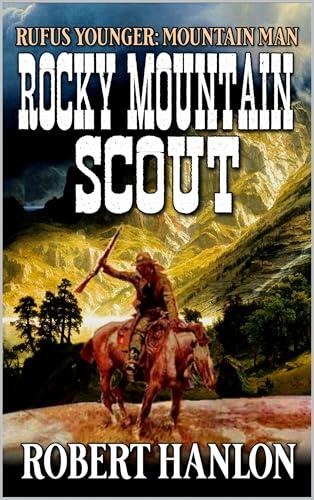 Rufus Younger: Mountain Man: Rocky Mountain Scout: A Western Adventure