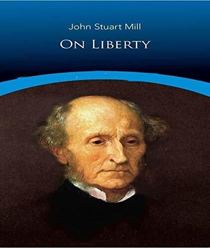 On Liberty - John Stuart Mill (ANNOTATED) Full Version of Great Classics Work