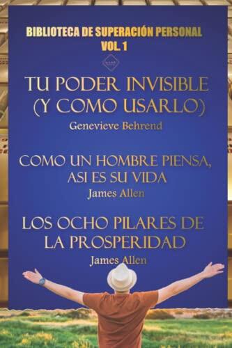 BIBLIOTECA DE SUPERACION PERSONAL VOL 1.TU PODER INVISIBLE (Y COMO USARLO), COMO UN HOMBRE PIENSA, ASI ES SU VIDA, OCHO PILARES DE LA PROSPERIDAD