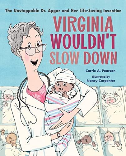 Virginia Wouldn't Slow Down!: The Unstoppable Dr. Apgar And Her Life-Saving Invention