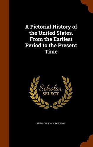 A Pictorial History of the United States. From the Earliest Period to the Present Time