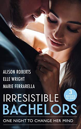 Irresistible Bachelors: One Night to Change Her Mind; Daredevil, Doctor...Husband?; It's Always Been You; Lassoed by Fortune