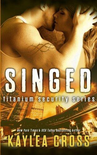 Singed (Titanium Security Series) (Volume 2) by Kaylea Cross