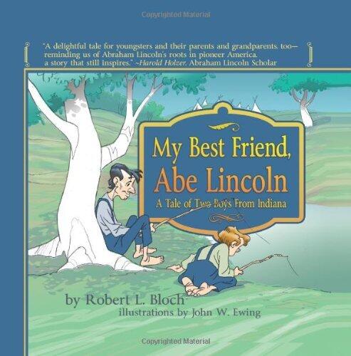 My Best Friend, Abe Lincoln: A Tale of Two Boys from Indiana