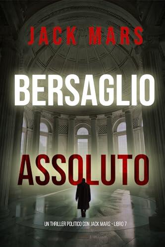 Bersaglio Assoluto (Un Thriller Politico con Jake Mercer - Libro 7)