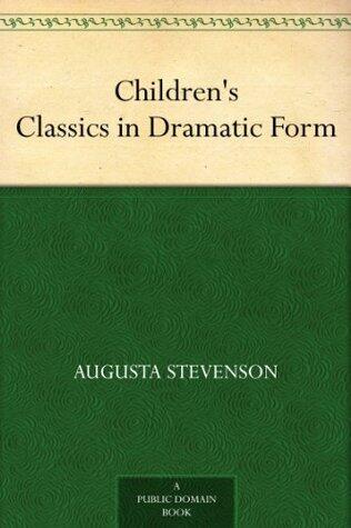 Children's Classics in Dramatic Form