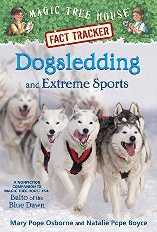 Dogsledding and Extreme Sports: A nonfiction companion to Magic Tree House #54: Balto of the Blue Dawn