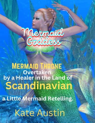Mermaid Goddess: Mermaid Throne Overtaken by a Healer in the Land of Scandinavian, a Little Mermaid Retelling.