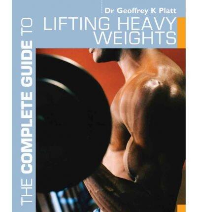 The Complete Guide to Lifting Heavy Weights