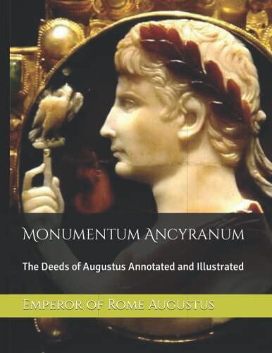 Monumentum Ancyranum: The Deeds of Augustus Annotated and Illustrated