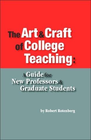 The Art And Craft of College Teaching: A Guide for New Professors And Graduate Students