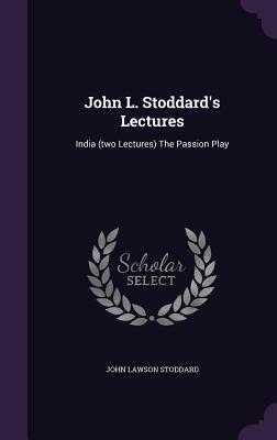John L. Stoddard's Lectures: India (two Lectures) The Passion Play