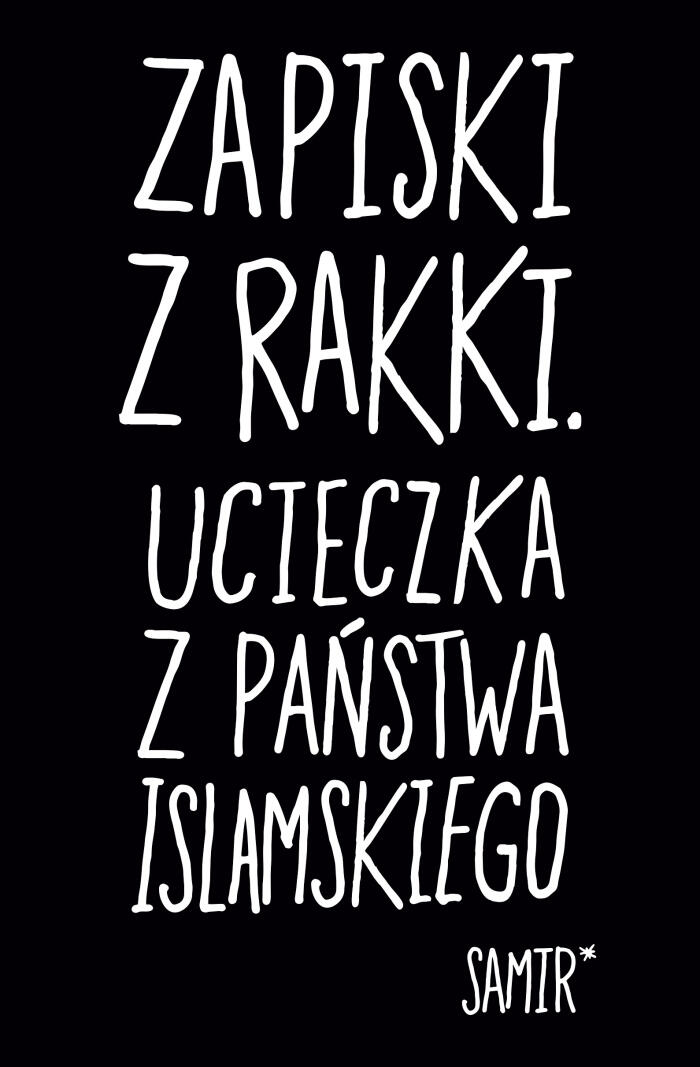 Zapiski z Rakki. Ucieczka z Państwa Islamskiego