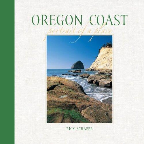 Oregon Coast: Portrait of a Place by Rick Schafer