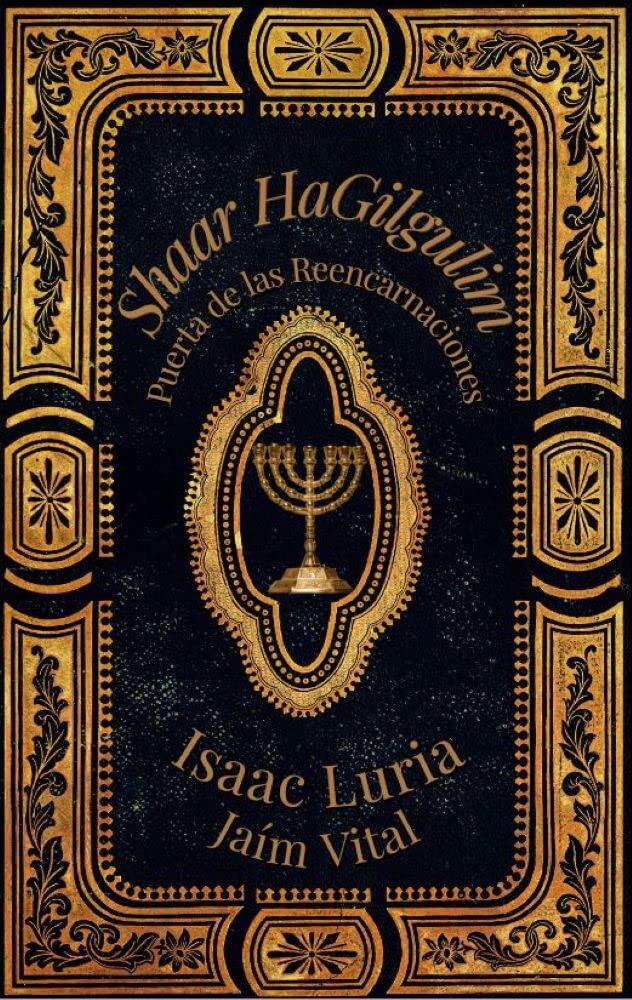 Shaar HaGilgulim- Isaac Luria: La Puerta de las Reencarnaciones- Cábala y Misticismo (Isaac Luria - Jaim Vital)