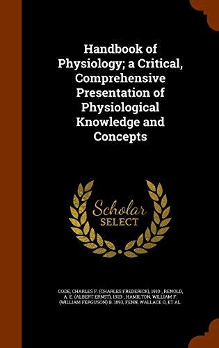 Handbook of Physiology; a Critical, Comprehensive Presentation of Physiological Knowledge and Concepts