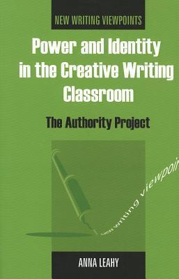 Power and Identity in the Creative Writing Classroom: The Authority Project. New Writing Viewpoints
