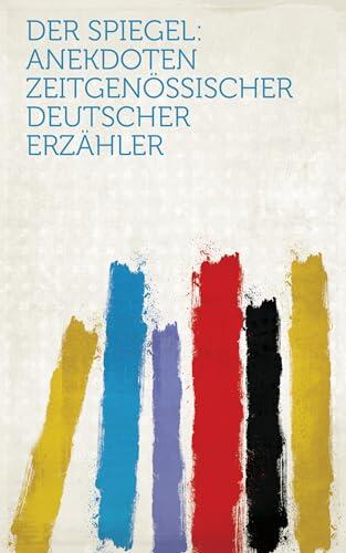 Der Spiegel: Anekdoten Zeitgenössischer Deutscher Erzähler