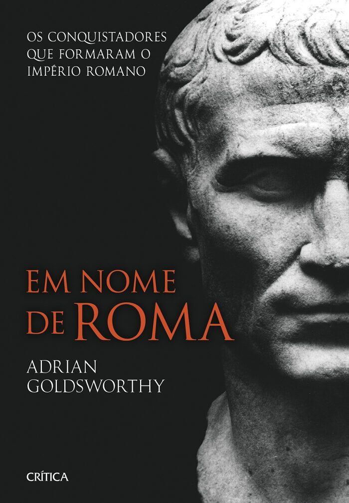 Em Nome de Roma: Os Conquistadores que Formaram o Império Romano