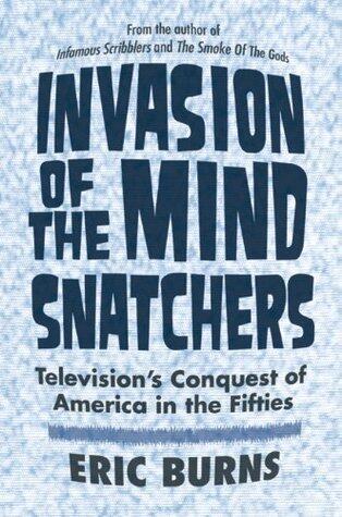 Invasion of the Mind Snatchers: Television's Conquest of America in the Fifties