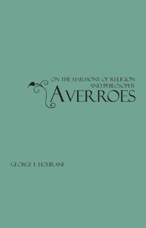 Averroes: On the Harmony of Religion and Philosophy